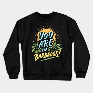 You are in Barbados! Crewneck Sweatshirt